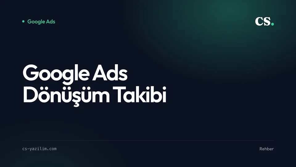 Google Ads Dönüşüm Takibi: Reklam Ne Kazandırıyor?