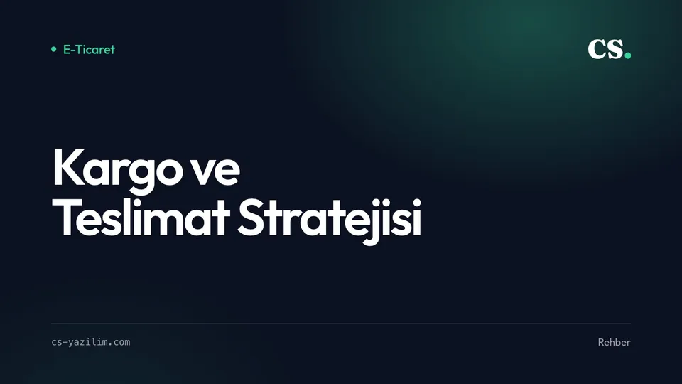 E-Ticarette Kargo ve Teslimat Stratejisi