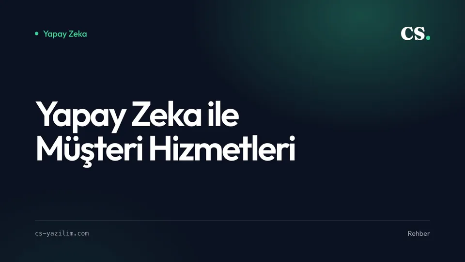 Yapay Zeka ile Müşteri Hizmetleri: Nereden Başlamalı?