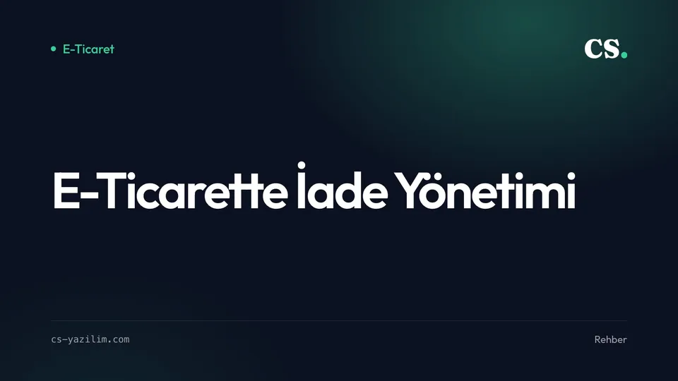 E-Ticarette İade Yönetimi: Müşteriyi Kaybetmeden