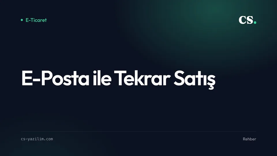 E-Posta Pazarlaması: Mevcut Müşteriye Tekrar Satmak