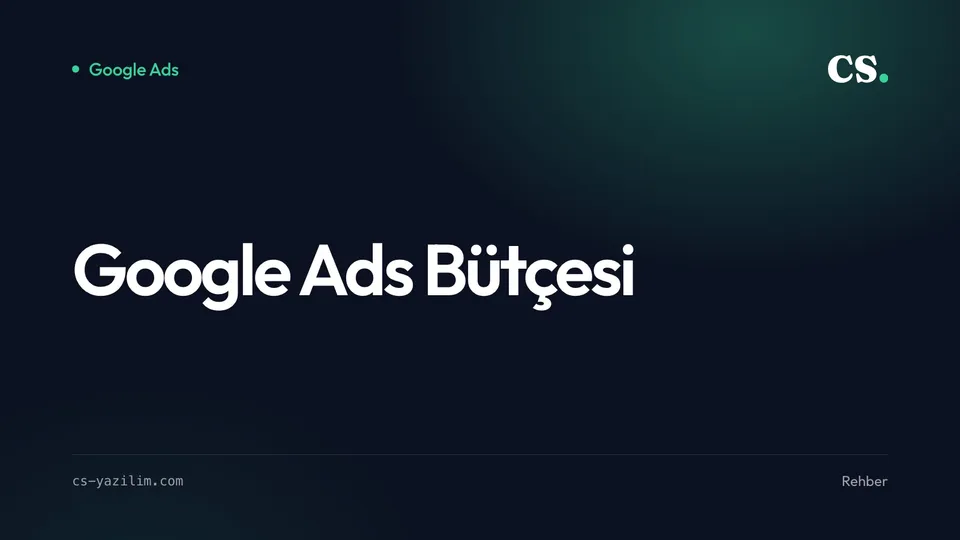 Google Ads Bütçesi Ne Kadar Olmalı? Hedeften Geriye Hesap