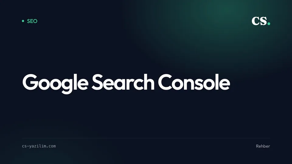 Google Search Console: Hangi Rapor Ne Söyler?