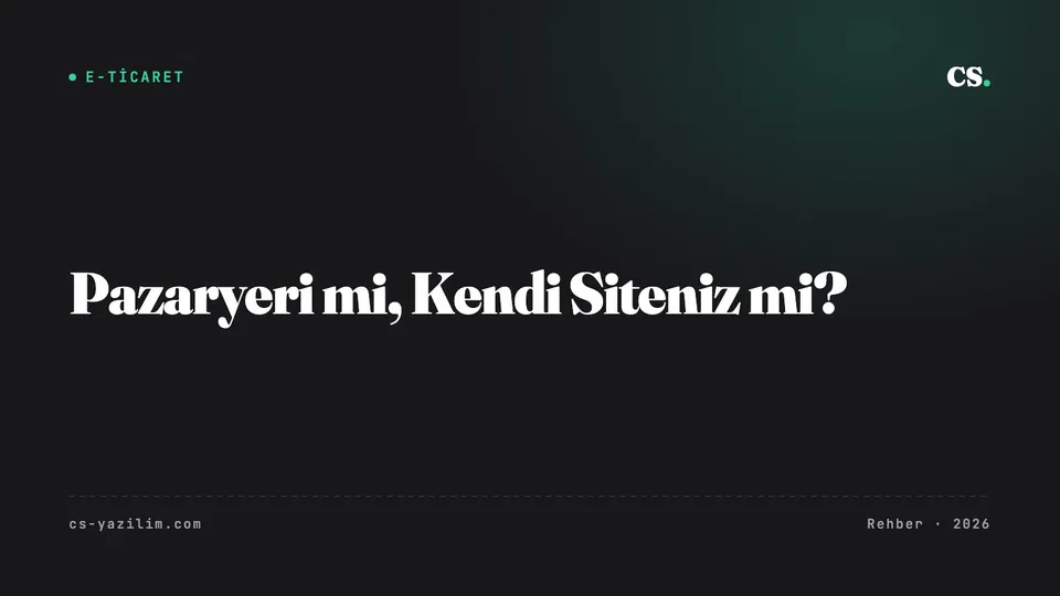 Pazaryeri mi, Kendi E-Ticaret Siteniz mi?
