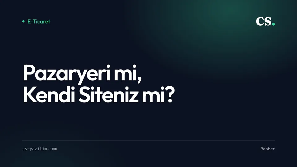 Pazaryeri mi, Kendi E-Ticaret Siteniz mi?