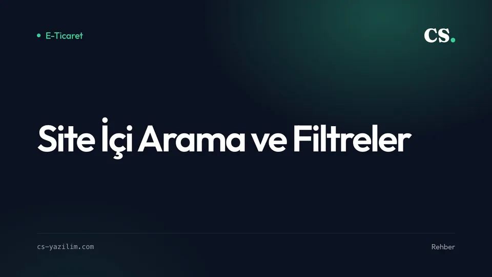 Site İçi Arama ve Filtreler: Ürünü Bulduran Yapı